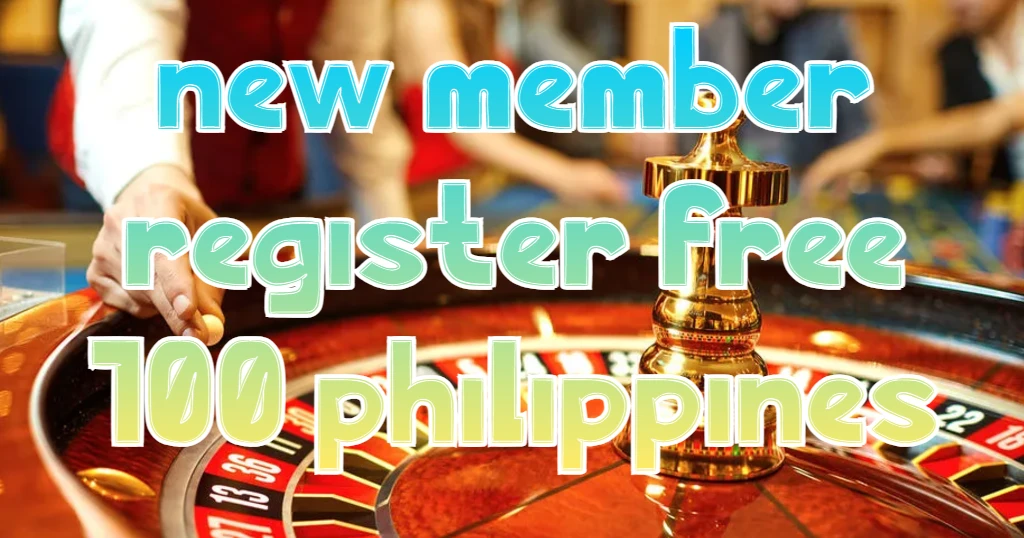 new member register free 100 philippines